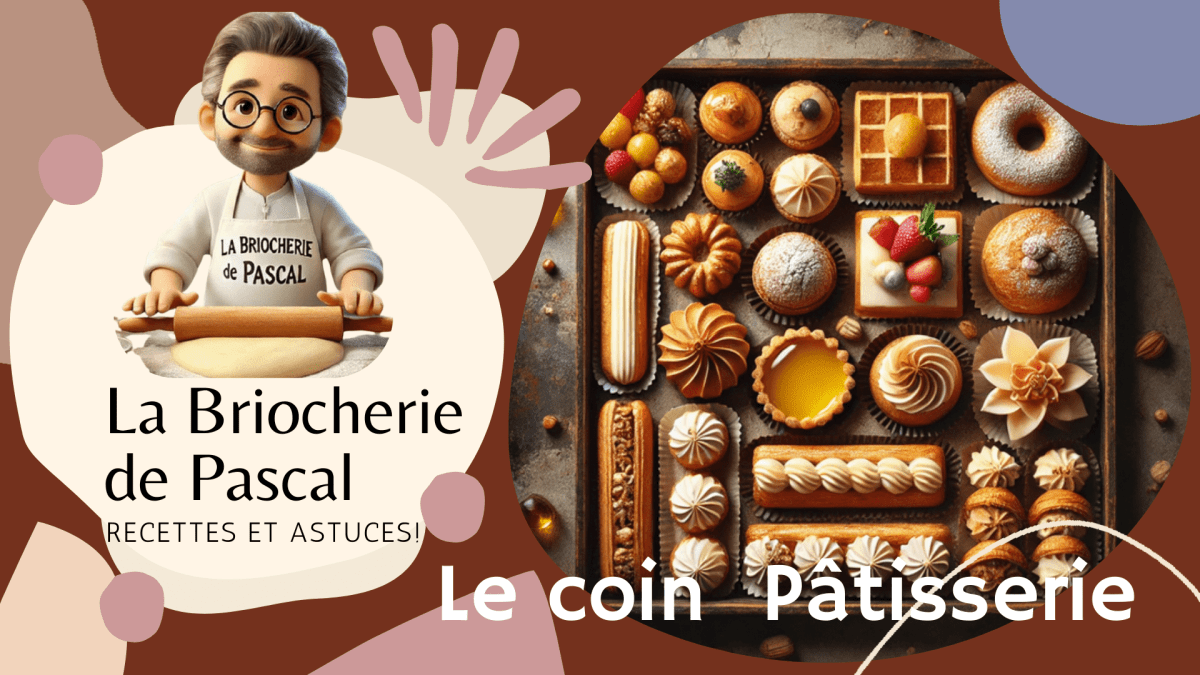 La Pâtisserie – Les recettes de La Briocherie de Pascal